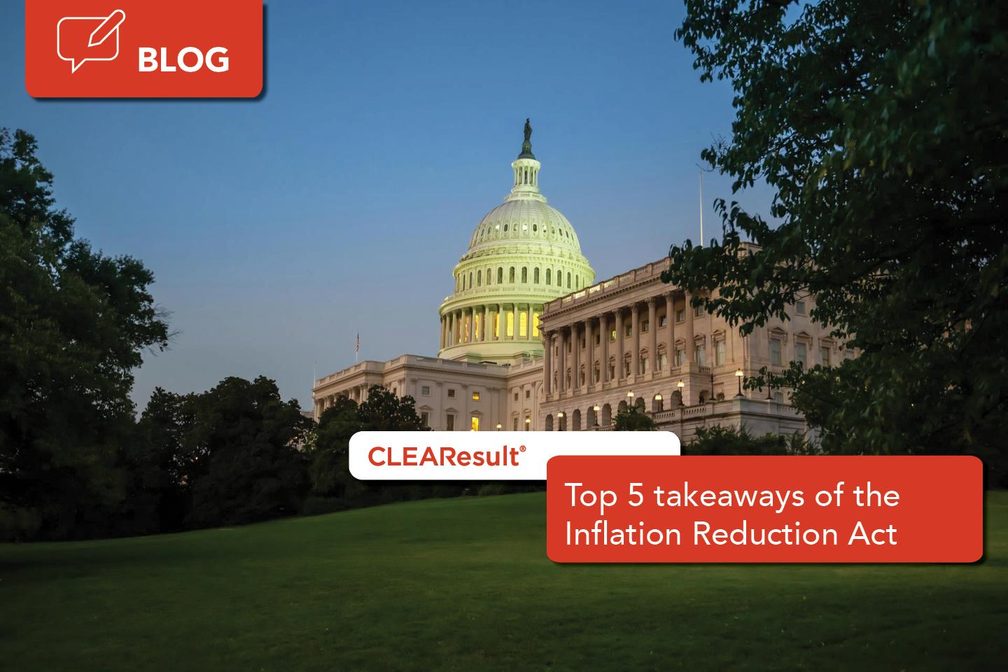 Top 5 takeaways of the Inflation Reduction Act (IRA)